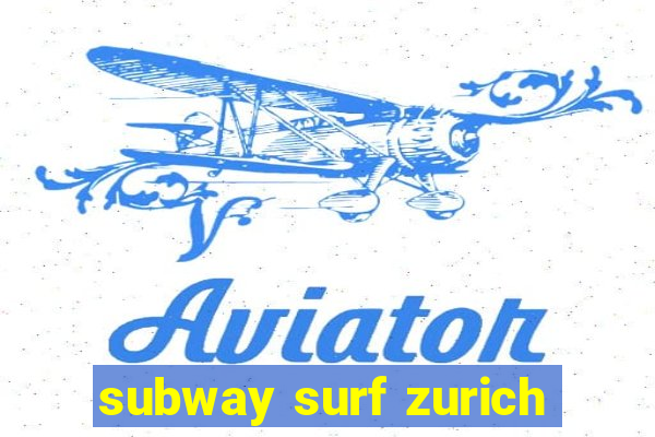 subway surf zurich